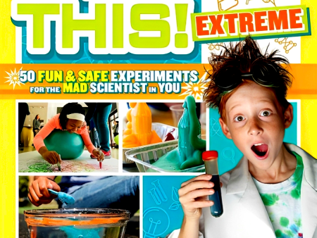 Try This Extreme: 50 Fun & Safe Experiments for the Mad Scientists in You Online Hot Sale